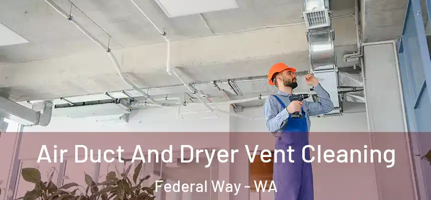  Air Duct And Dryer Vent Cleaning Federal Way - WA