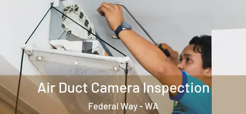  Air Duct Camera Inspection Federal Way - WA