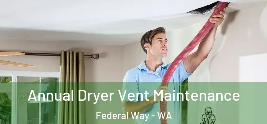  Annual Dryer Vent Maintenance Federal Way - WA