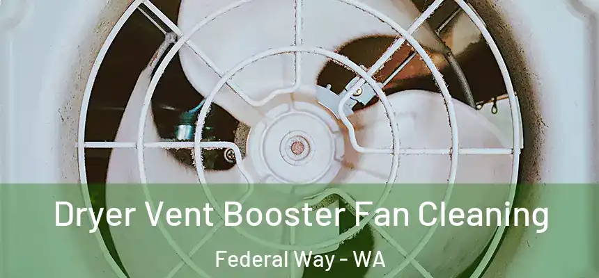  Dryer Vent Booster Fan Cleaning Federal Way - WA