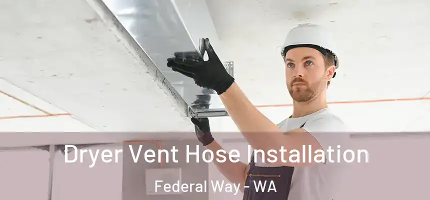  Dryer Vent Hose Installation Federal Way - WA