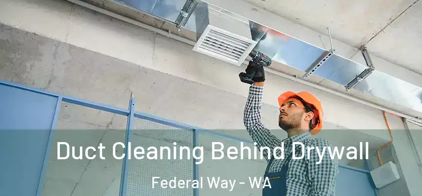 Duct Cleaning Behind Drywall Federal Way - WA
