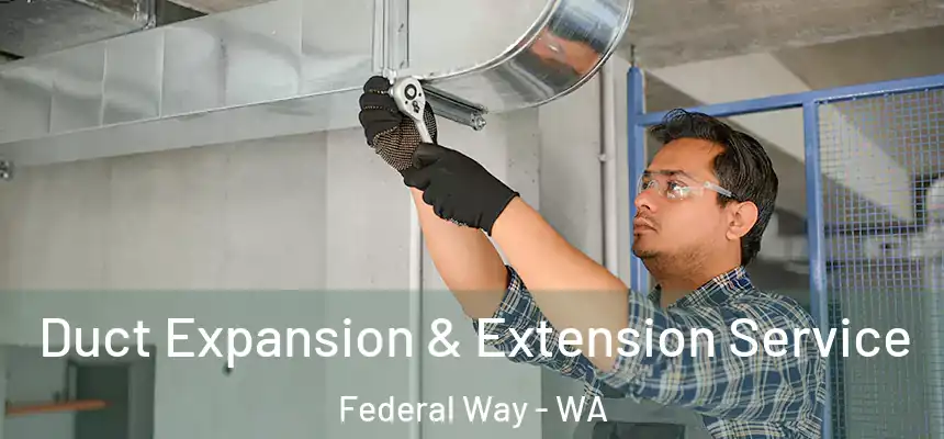  Duct Expansion & Extension Service Federal Way - WA
