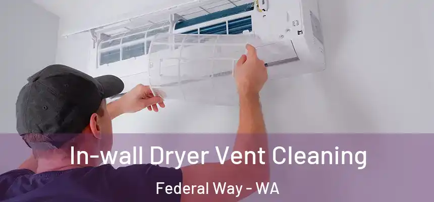  In-wall Dryer Vent Cleaning Federal Way - WA