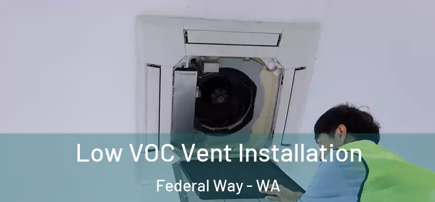  Low VOC Vent Installation Federal Way - WA