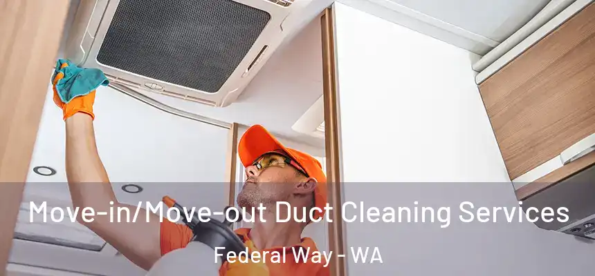  Move-in/Move-out Duct Cleaning Services Federal Way - WA