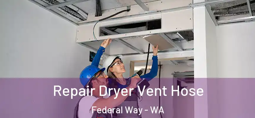  Repair Dryer Vent Hose Federal Way - WA