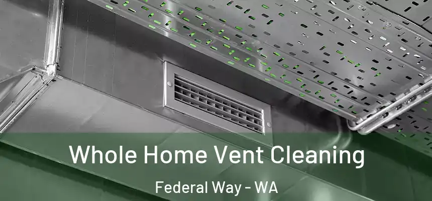  Whole Home Vent Cleaning Federal Way - WA